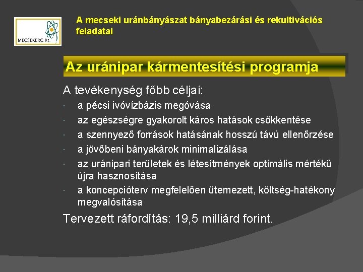 A mecseki uránbányászat bányabezárási és rekultivációs feladatai Az uránipar kármentesítési programja A tevékenység főbb