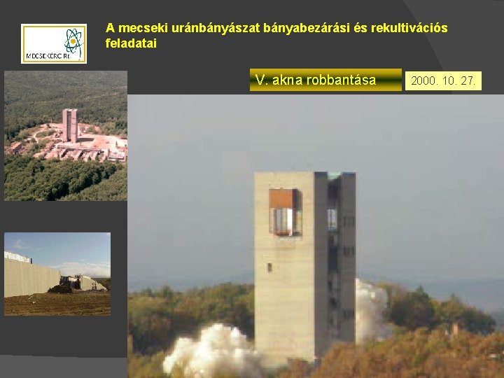 A mecseki uránbányászat bányabezárási és rekultivációs feladatai V. akna robbantása 2000. 10. 27. 