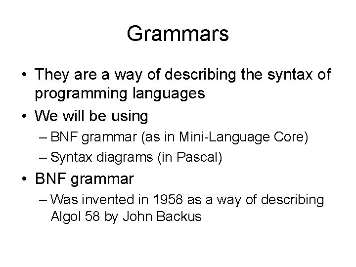 Grammars • They are a way of describing the syntax of programming languages •