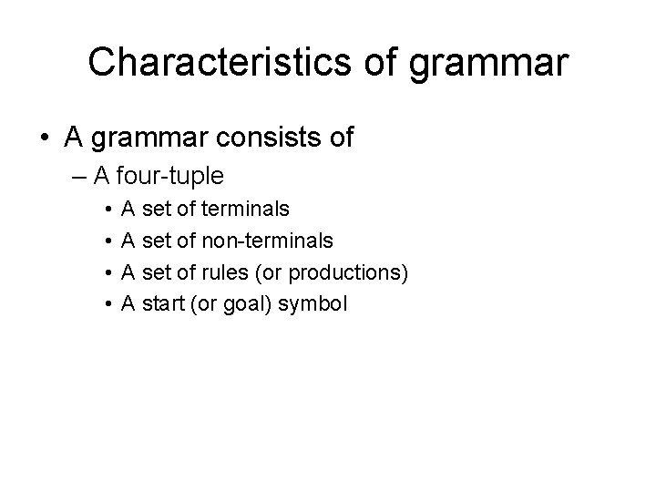 Characteristics of grammar • A grammar consists of – A four-tuple • • A