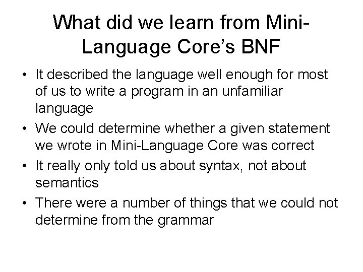 What did we learn from Mini. Language Core’s BNF • It described the language