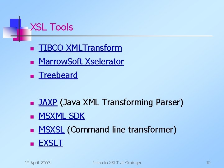 XSL Tools n TIBCO XMLTransform n Marrow. Soft Xselerator n Treebeard n JAXP (Java