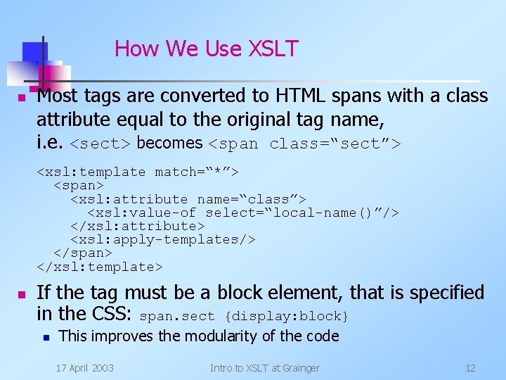 How We Use XSLT n Most tags are converted to HTML spans with a