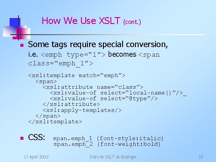 How We Use XSLT n (cont. ) Some tags require special conversion, i. e.