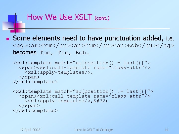 How We Use XSLT n (cont. ) Some elements need to have punctuation added,
