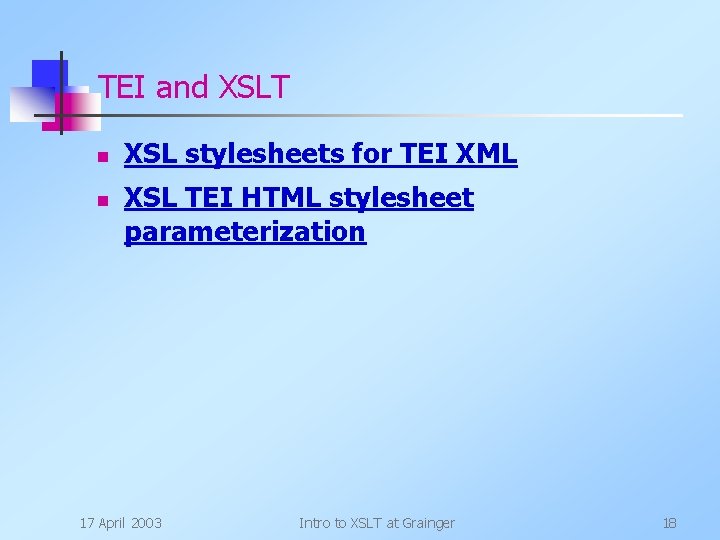 TEI and XSLT n n XSL stylesheets for TEI XML XSL TEI HTML stylesheet
