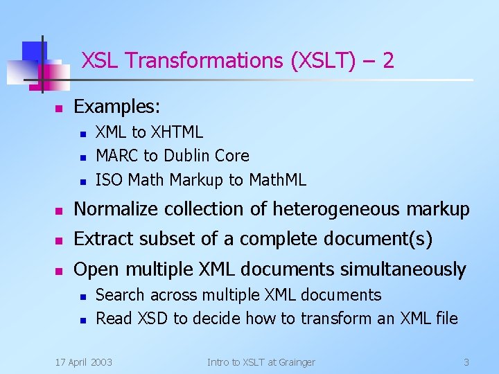 XSL Transformations (XSLT) – 2 n Examples: n n n XML to XHTML MARC