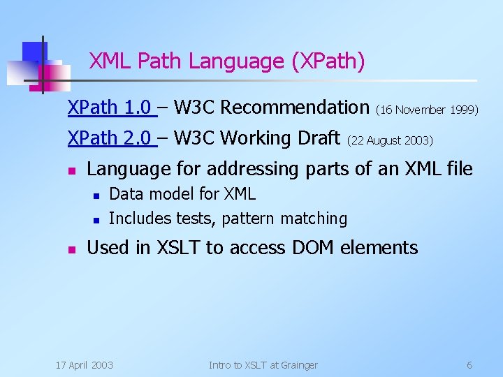 XML Path Language (XPath) XPath 1. 0 – W 3 C Recommendation XPath 2.