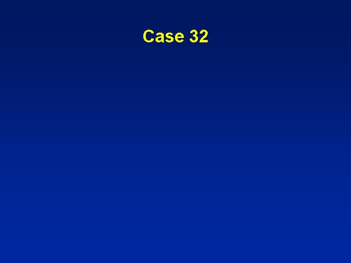Case 32 