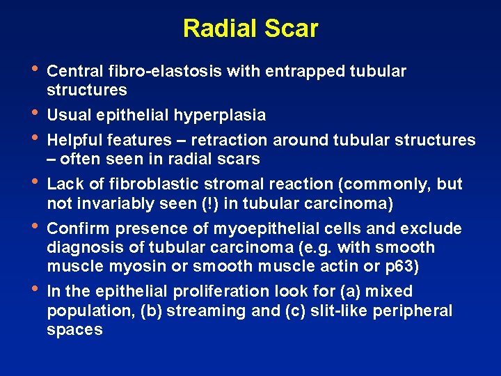 Radial Scar • • • Central fibro-elastosis with entrapped tubular structures Usual epithelial hyperplasia