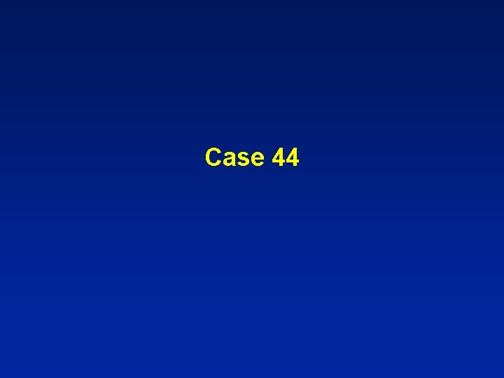 Case 44 