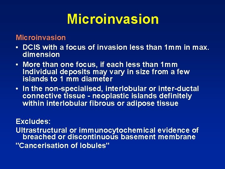 Microinvasion • DCIS with a focus of invasion less than 1 mm in max.