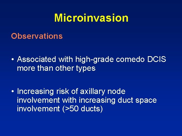 Microinvasion Observations • Associated with high-grade comedo DCIS more than other types • Increasing