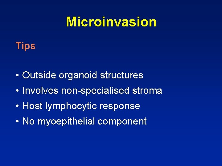 Microinvasion Tips • Outside organoid structures • Involves non-specialised stroma • Host lymphocytic response