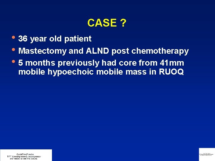 CASE ? • 36 year old patient • Mastectomy and ALND post chemotherapy •