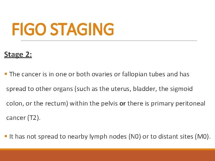FIGO STAGING Stage 2: § The cancer is in one or both ovaries or
