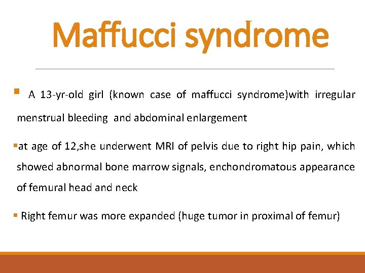 Maffucci syndrome § A 13 -yr-old girl (known case of maffucci syndrome)with irregular menstrual