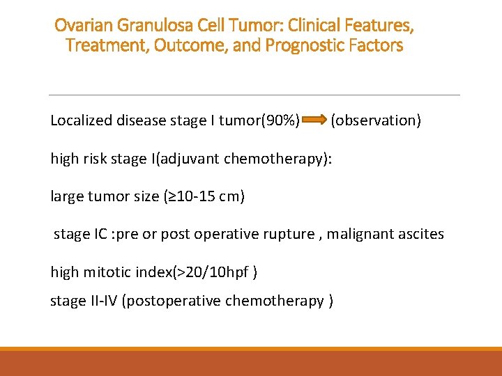 Ovarian Granulosa Cell Tumor: Clinical Features, Treatment, Outcome, and Prognostic Factors Localized disease stage