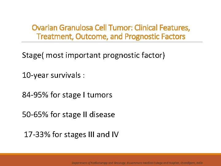 Ovarian Granulosa Cell Tumor: Clinical Features, Treatment, Outcome, and Prognostic Factors Stage( most important