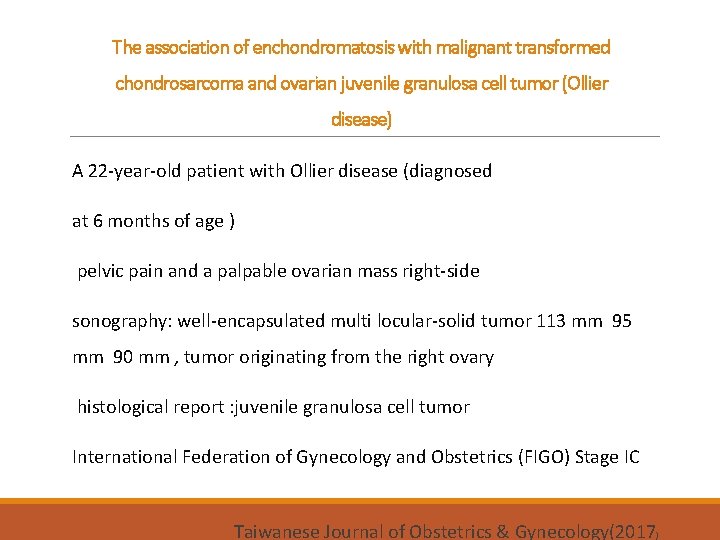 The association of enchondromatosis with malignant transformed chondrosarcoma and ovarian juvenile granulosa cell tumor