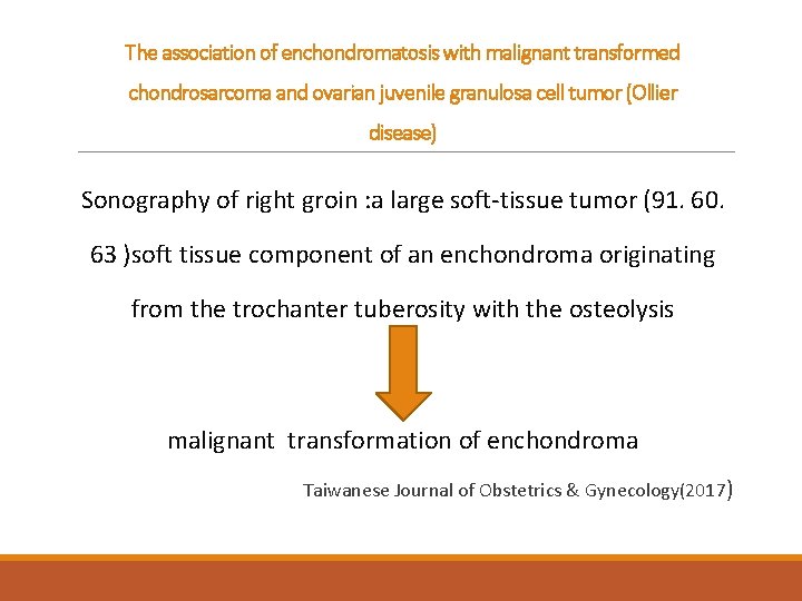 The association of enchondromatosis with malignant transformed chondrosarcoma and ovarian juvenile granulosa cell tumor