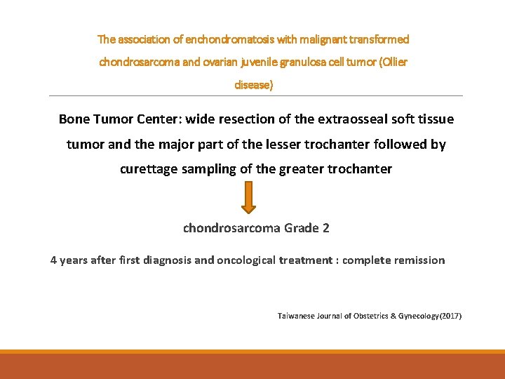The association of enchondromatosis with malignant transformed chondrosarcoma and ovarian juvenile granulosa cell tumor