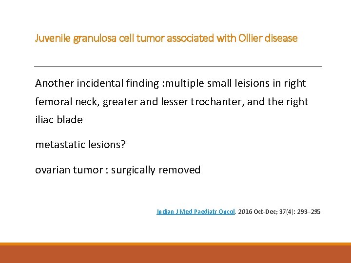 Juvenile granulosa cell tumor associated with Ollier disease Another incidental finding : multiple small