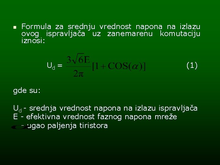 n Formula za srednju vrednost napona na izlazu ovog ispravljača uz zanemarenu komutaciju iznosi: