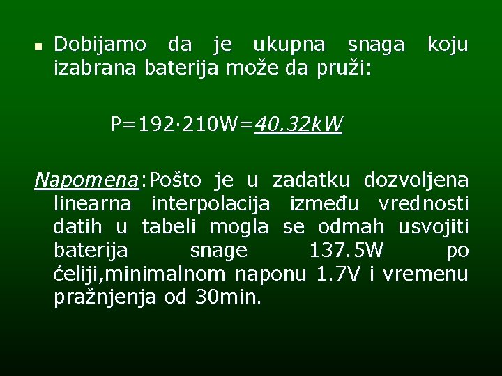 n Dobijamo da je ukupna snaga koju izabrana baterija može da pruži: P=192· 210