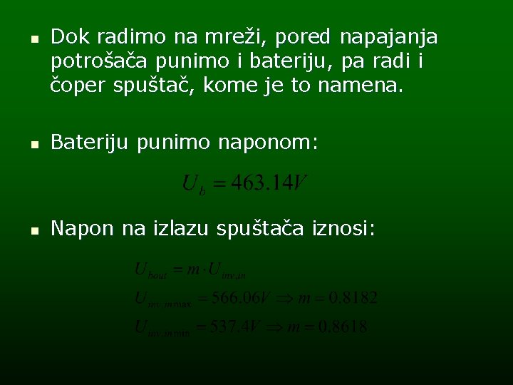 n Dok radimo na mreži, pored napajanja potrošača punimo i bateriju, pa radi i