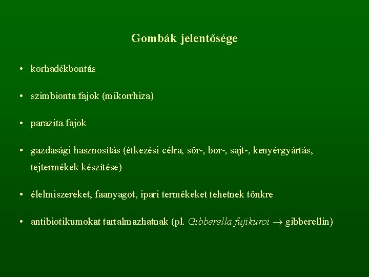 Gombák jelentősége • korhadékbontás • szimbionta fajok (mikorrhiza) • parazita fajok • gazdasági hasznosítás