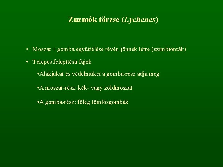 Zuzmók törzse (Lychenes) • Moszat + gomba együttélése révén jönnek létre (szimbionták) • Telepes