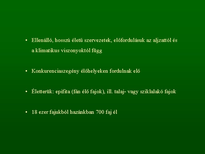  • Ellenálló, hosszú életű szervezetek, előfordulásuk az aljzattól és a klimatikus viszonyoktól függ