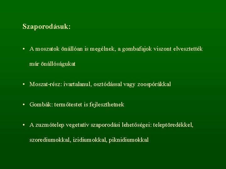 Szaporodásuk: • A moszatok önállóan is megélnek, a gombafajok viszont elvesztették már önállóságukat •