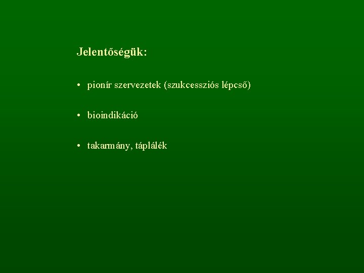 Jelentőségük: • pionír szervezetek (szukcessziós lépcső) • bioindikáció • takarmány, táplálék 