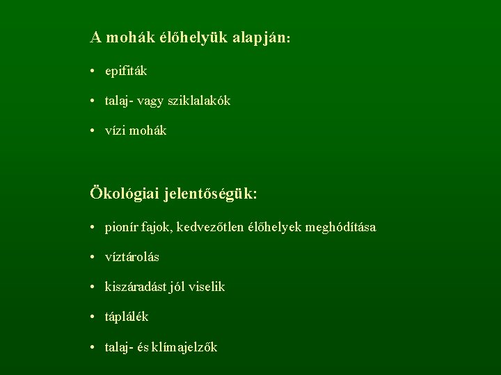 A mohák élőhelyük alapján: • epifiták • talaj- vagy sziklalakók • vízi mohák Ökológiai