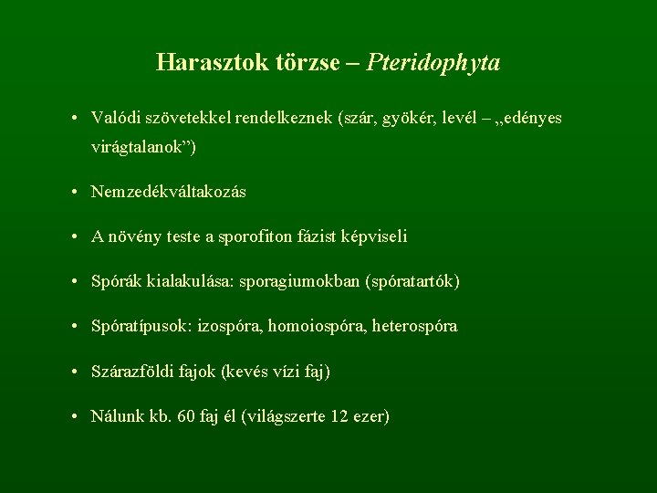 Harasztok törzse – Pteridophyta • Valódi szövetekkel rendelkeznek (szár, gyökér, levél – „edényes virágtalanok”)