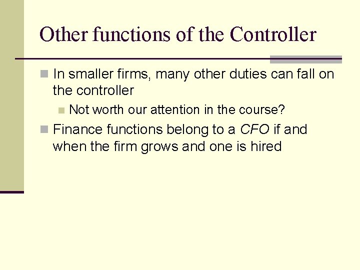 Other functions of the Controller n In smaller firms, many other duties can fall