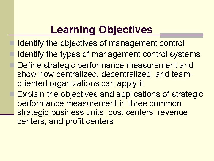 Learning Objectives n Identify the objectives of management control n Identify the types of
