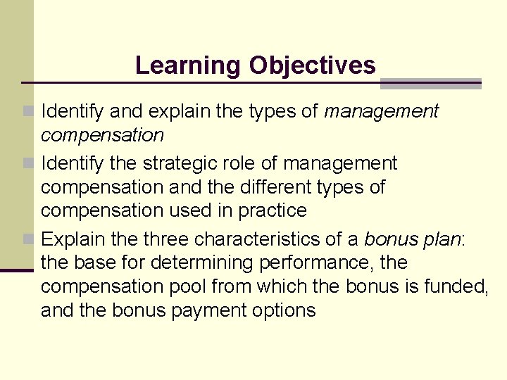 Learning Objectives n Identify and explain the types of management compensation n Identify the