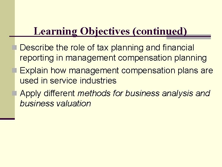 Learning Objectives (continued) n Describe the role of tax planning and financial reporting in