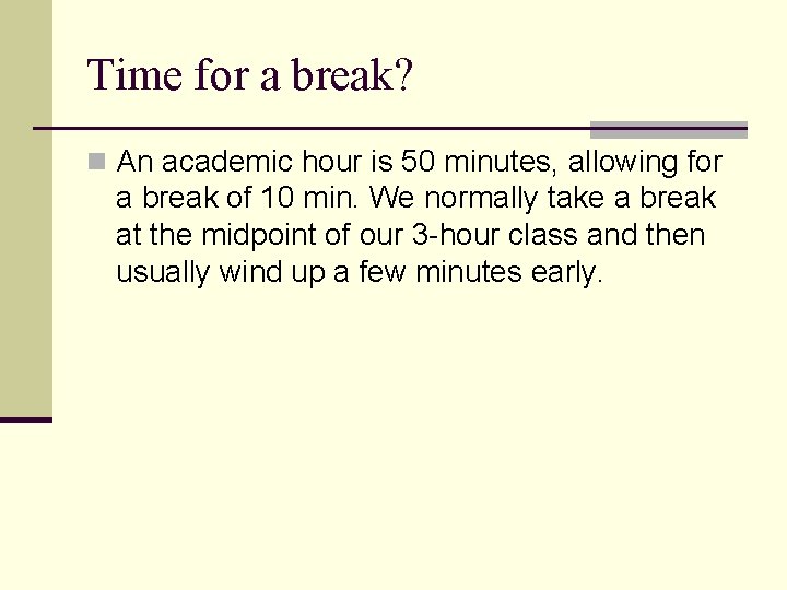 Time for a break? n An academic hour is 50 minutes, allowing for a