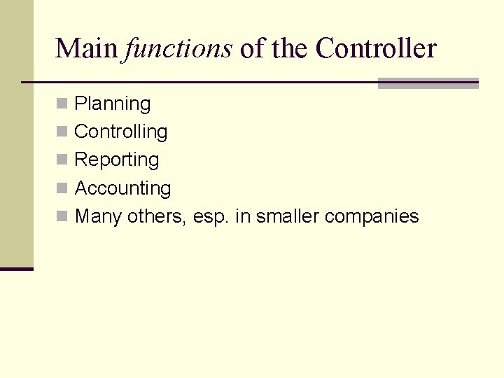 Main functions of the Controller n Planning n Controlling n Reporting n Accounting n