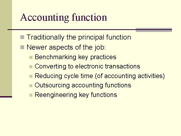 Accounting function n Traditionally the principal function n Newer aspects of the job: n