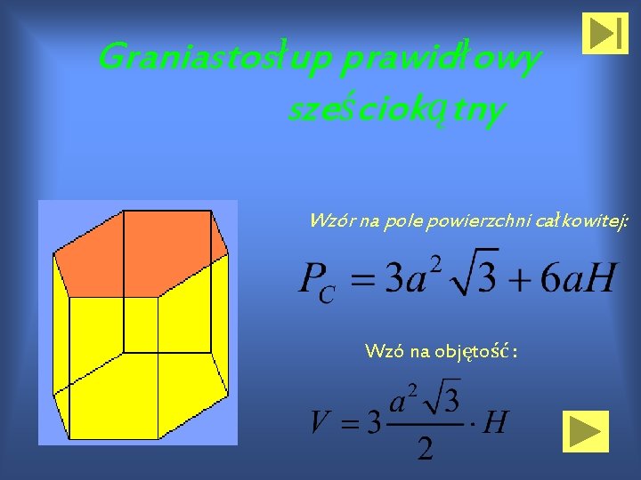 Graniastosłup prawidłowy sześciokątny Wzór na pole powierzchni całkowitej: Wzó na objętość : 