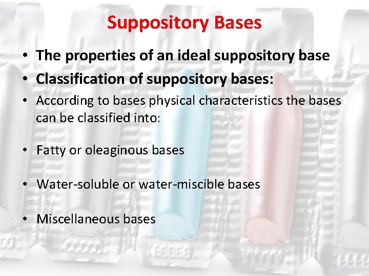 Suppository Bases • The properties of an ideal suppository base • Classification of suppository