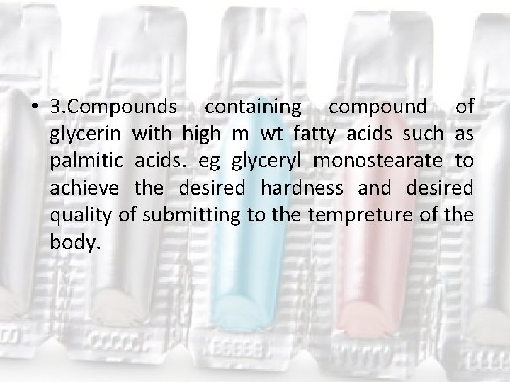  • 3. Compounds containing compound of glycerin with high m wt fatty acids