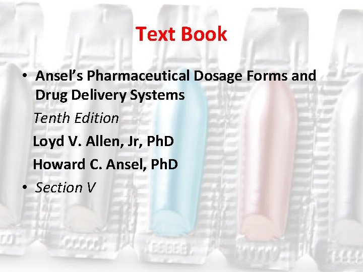 Text Book • Ansel’s Pharmaceutical Dosage Forms and Drug Delivery Systems Tenth Edition Loyd