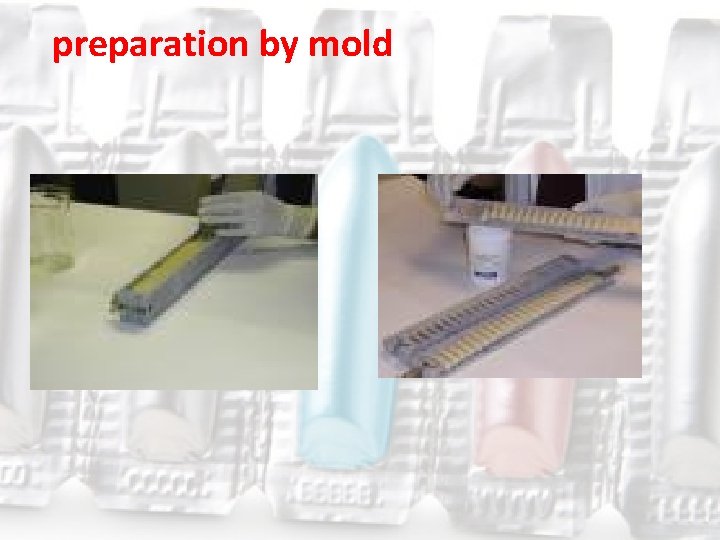 preparation by mold 