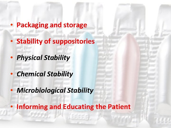  • Packaging and storage • Stability of suppositories • Physical Stability • Chemical